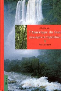 Guide de l'Amérique du Sud, paysages et végétation (P. Seibert)   - le volume relié